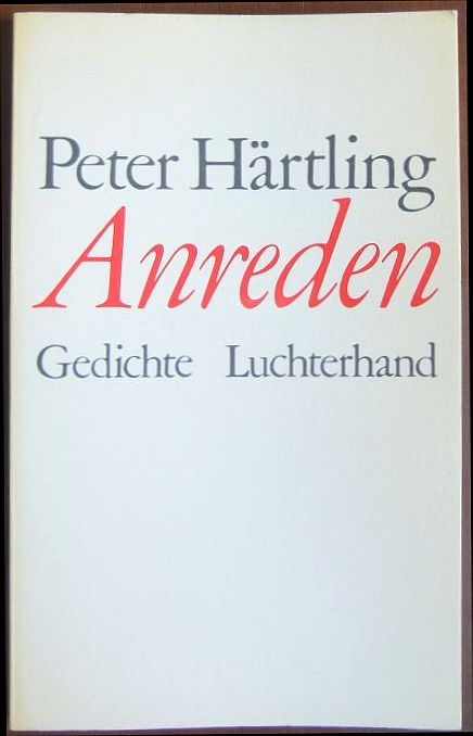 Hrtling, Peter:  Anreden : Gedichte aus d. Jahren 1972 - 1977. 