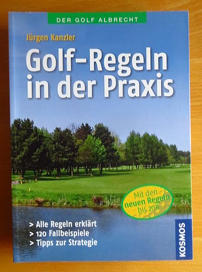 Kanzler, Jrgen:  Golf-Regeln in der Praxis : alle Regeln erklrt, 120 Fallbeispiele, Tipps zur Strategie ; [mit den neuen Regeln bis 2011]. 