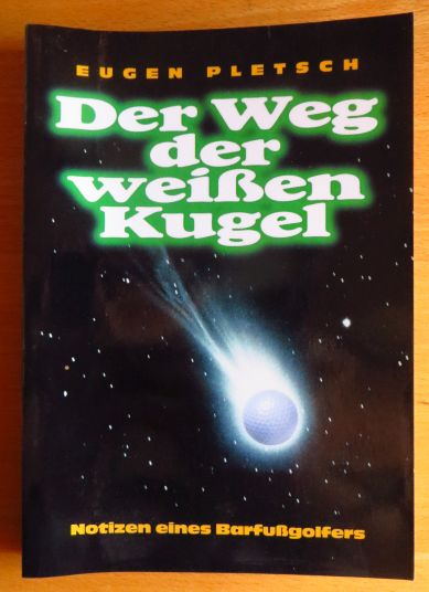 Pletsch, Eugen:  Der Weg der weien Kugel : Notizen eines Barfugolfers. 