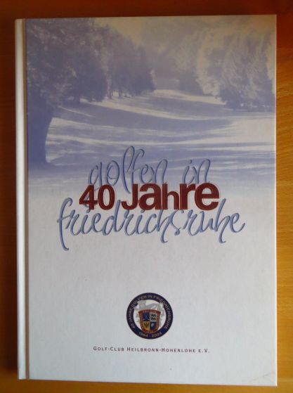   40 Jahre Golfen in Friedrichsruhe 1964 - 2004. Wie war das damals 