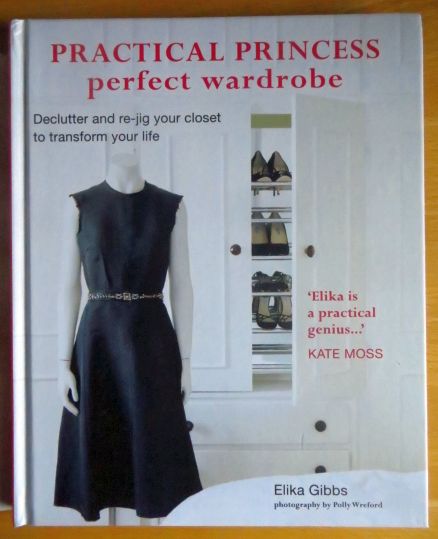Gibbs, Elika:  Practical Princess Perfect Wardrobe: Declutter and Re-Jig Your Closet to Transform Your Life 