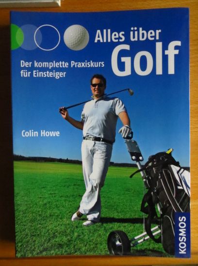 Howe, Colin:  Alles ber Golf : der komplette Praxiskurs fr Einsteiger. 