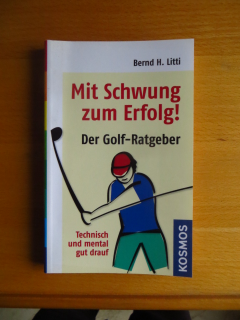Litti, Bernd H.:  Mit Schwung zum Erfolg! : der Golf-Ratgeber ; technisch und mental gut drauf. 