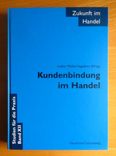 Kundenbindung im Handel. Lothar Müller-Hagedorn (Hrsg.) / Zukunft im Handel ; Bd. 12