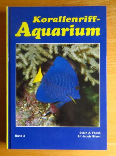   Korallenriff-Aquarium; Teil: Bd. 3., Zoogeographie - Systematik und Nomenklatur; Fische im Korallenriff und fr das Korallenriff-Aquarium 