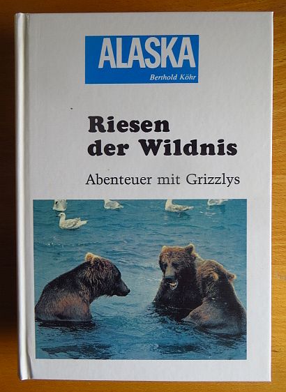 Khr, Berthold:  Riesen der Wildnis Abenteuer mit Grizzlys 