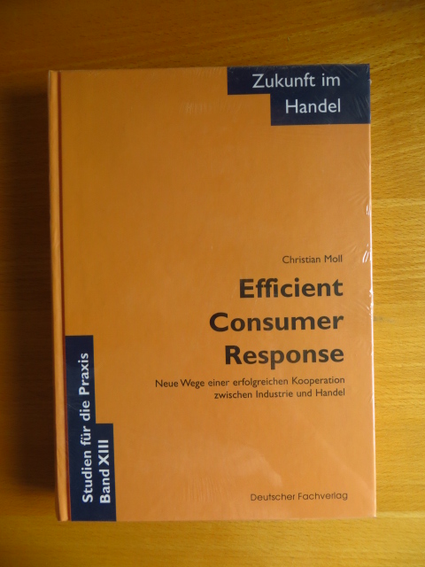 Moll, Christian:  Efficient Consumer-Response : neue Wege einer erfolgreichen Kooperation zwischen Industrie und Handel. 