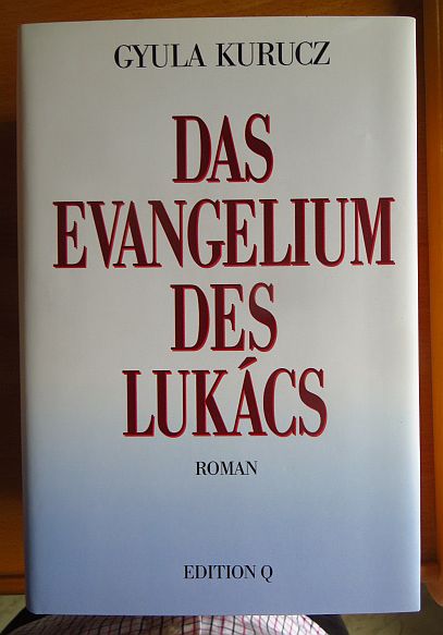 Kurucz, Gyula:  Das Evangelium des Lukcs : Roman. 