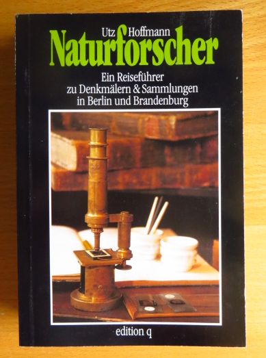 Hoffmann, Utz:  Naturforscher : ein Reisefhrer zu Denkmlern & Sammlungen in Berlin und Brandenburg. 