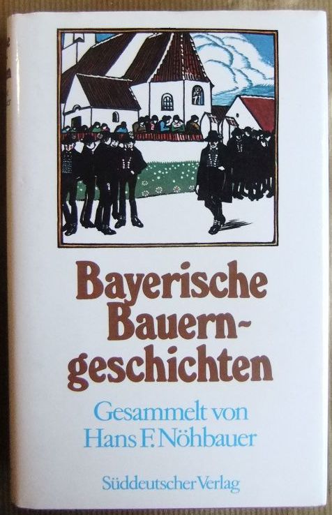 Nhbauer, Hans F. (Herausgeber):  Bayerische Bauerngeschichten. 