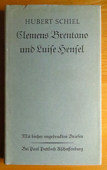 Schiel, Hubert (Verfasser):  Clemens Brentano und Luise Hensel : Mit bisher ungedruckten Briefen. 