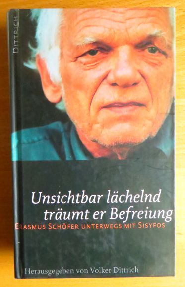 Dittrich, Volker (Herausgeber):  Unsichtbar lchelnd trumt er Befreiung : Erasmus Schfer unterwegs mit Sisyfos. 