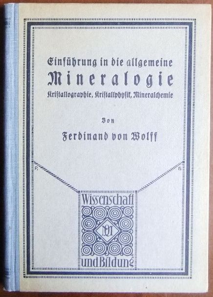 Wolff, Ferdinand von:  Einfhrung in die allgemeine Mineralogie, Kristallographie, Kristallphysik, Mineralchemie. 
