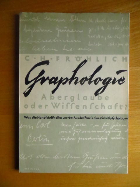 Frhlich, Carl Hugo (Verfasser):  Graphologie : Aberglaube oder Wissenschaft? Was die Handschrift alles verrt. Aus der Praxis eines Schriftpsychologen. 