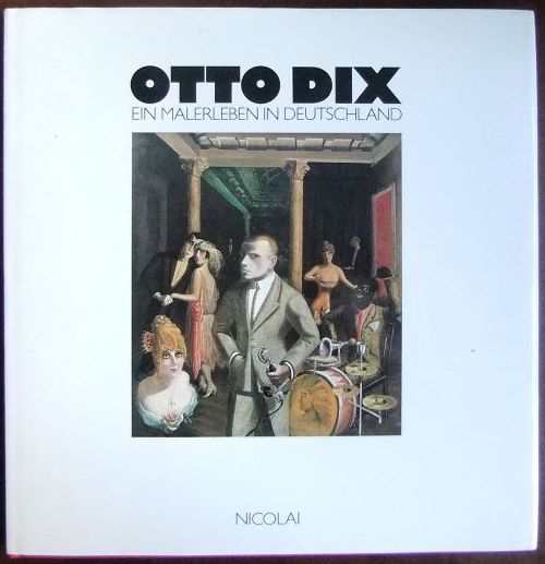 Otto Dix : ein Malerleben in Deutschland.