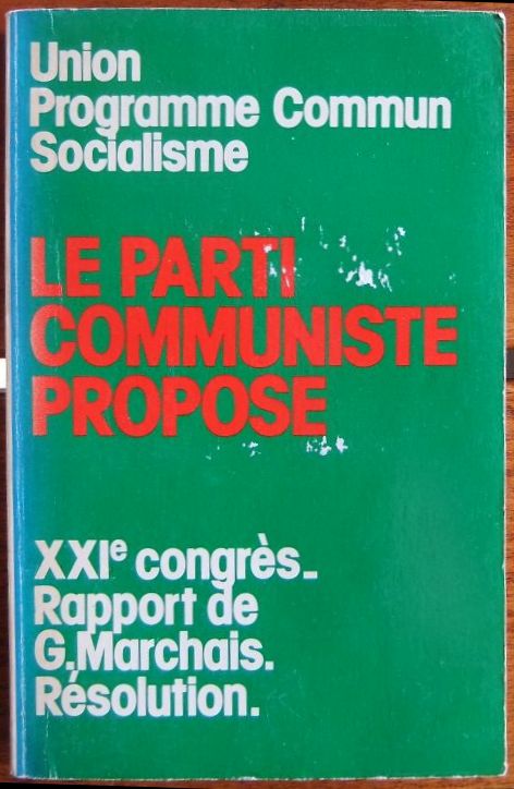 Parti Communiste Francais:  Union programme commun socialiste - le parti communiste propose - XXI congres - rapport de g; marchais - resolution - vitry 24-27 octobre 1974. 