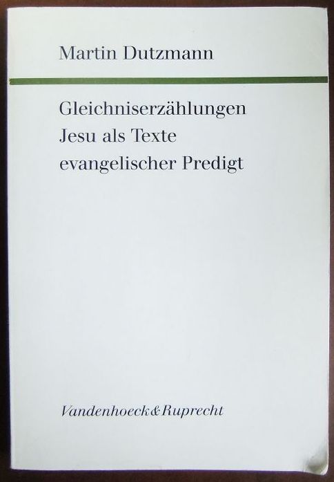 Dutzmann, Martin:  Gleichniserzhlungen - Jesu als Texte evangelischer Predigt. 
