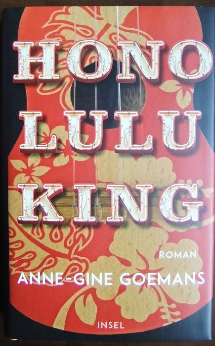 Honolulu King : Roman. Anne-Gine Goemans ; aus dem Niederländischen von Andreas Ecke 1. Auflage