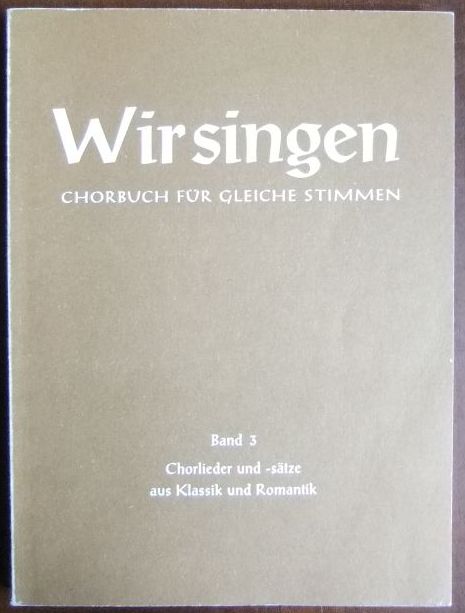 Rubisch, Egon (Arrangeur):  Wir singen; Teil: Bd. 3., Chorlieder und -stze aus Klassik und Romantik. 