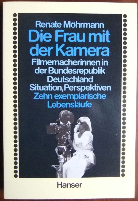 Die Frau mit der Kamera Perspektiven, : Filmemacherinnen in d. Bundesrepublik Deutschland ; Situation, 10 exemplar. Lebensläufe. - Möhrmann, Renate