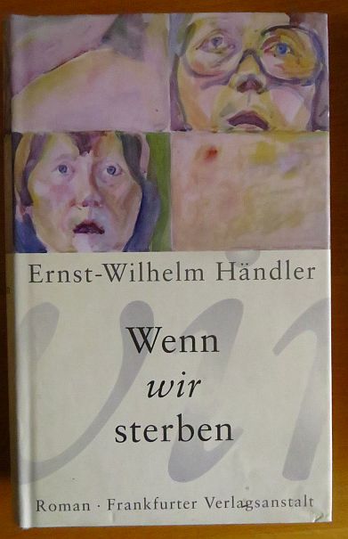 Hndler, Ernst-Wilhelm:  Wenn wir sterben : Roman. 