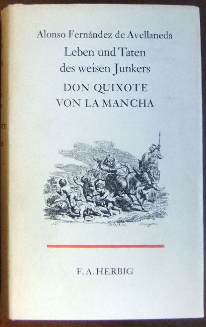 Avellaneda, Alonso Fernandez de:  Leben und Taten des weisen Junkers Don Quixote von La Mancha. 