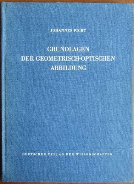 Picht, Johannes:  Grundlagen der geometrisch-optischen Abbildung. 