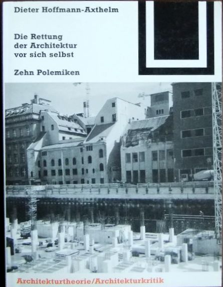 Hoffmann-Axthelm, Dieter:  Die Rettung der Architektur vor sich selbst. 