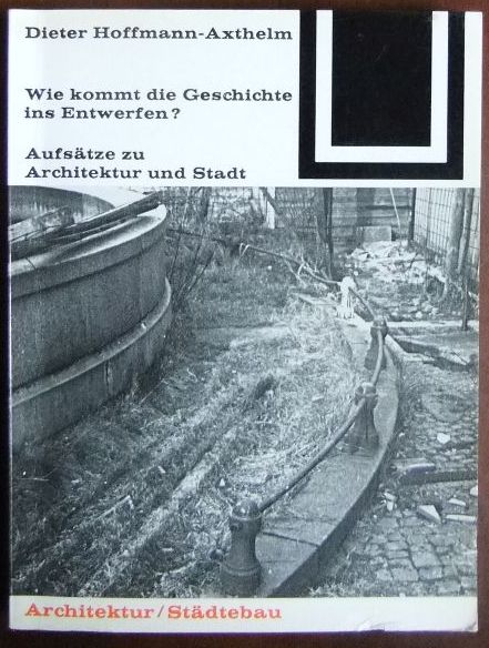 Hoffmann-Axthelm, Dieter:  Wie kommt die Geschichte ins Entwerfen? 