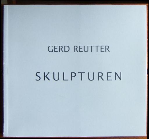 Reutter, Gerd:  Skulpturen. 