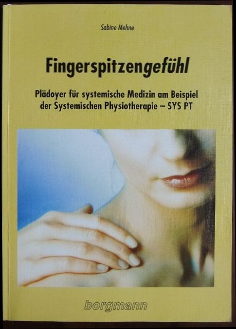 Fingerspitzengefühl. : Plädoyer für systemische Medizin am Beispiel der Systemischen Physiotherapie - SYSPT.