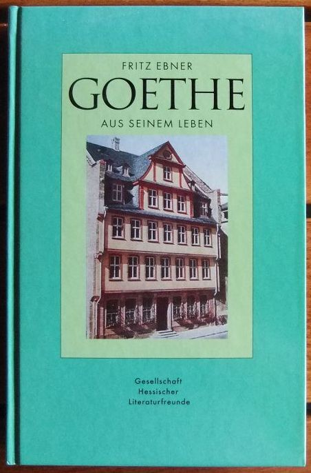 Ebner, Fritz:  Goethe : aus seinem Leben 