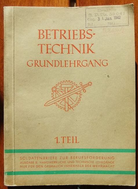 Betriebs-Technik Grundlehrgang 1. Teil. Soldatenbriefe zur Berufsförderung, Ausg. B: Handwerkliche und technische Lehrgänge nur für den Gebrauch innerhalb der Wehrmacht.