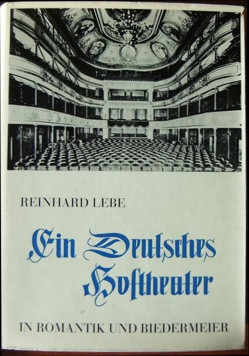 Lebe, Reinhard:  Ein deutsches Hoftheater in Romantik und Biedermeier 
