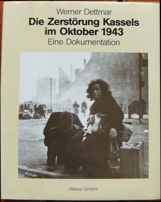 Dettmar, Werner (Herausgeber):  Die Zerstrung Kassels im Oktober 1943 [neunzehnhundertdreiundvierzig] 