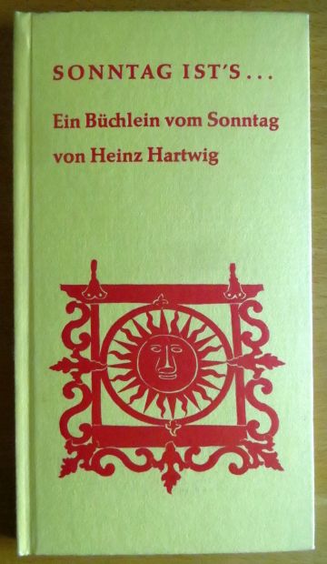 Hartwig, Heinz:  Sonntag ist`s : Ein Bchlein vom Sonntag. [Buchschmuck: Joachim Romann]. 