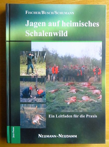 Jagen auf heimisches Schalenwild : ein Leitfaden für die Praxis. Fischer/Busch/Schumann / Jagd-Praxis