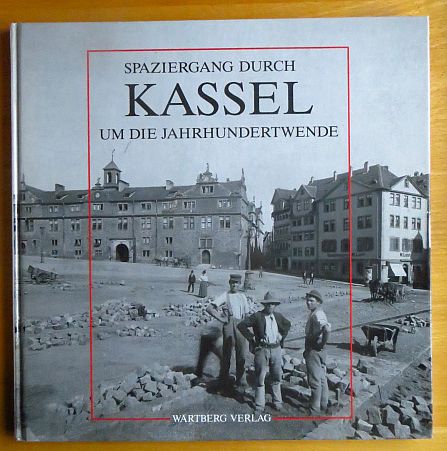 Kttelwesch, Sabine (Herausgeber):  Spaziergang durch Kassel um die Jahrhundertwende. 