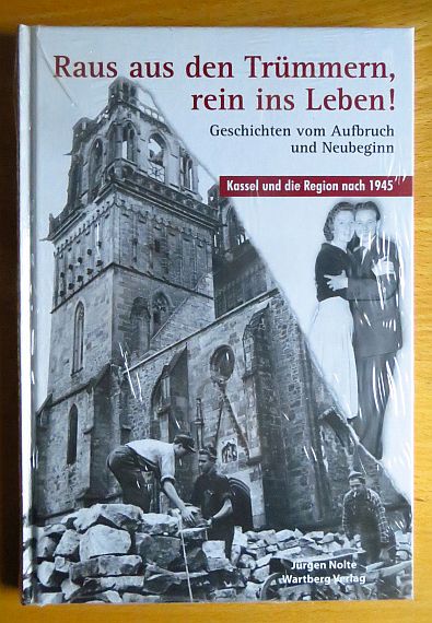 Nolte, Jrgen (Mitwirkender):  Raus aus den Trmmern, rein ins Leben! : Geschichten vom Aufbruch und Neubeginn ; Kassel und die Region nach 1945. 