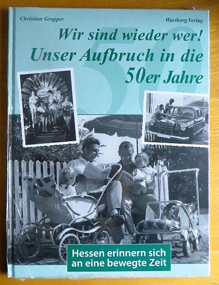 Gropper, Christian (Mitwirkender):  Unser Aufbruch in die 50er Jahre : Hessen erinnern sich an eine bewegte Zeit. 