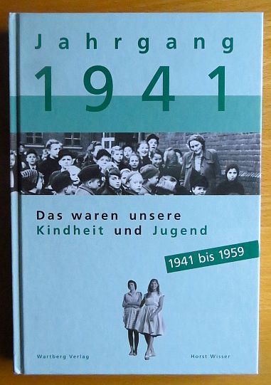 Wir vom Jahrgang 1941 : Kindheit und Jugend. 1. Aufl.