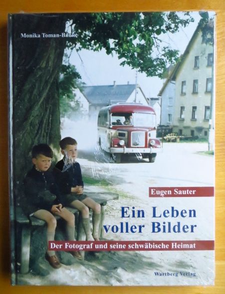 Toman-Banke, Monika (Mitwirkender) und Eugen (Mitwirkender) Sauter:  Eugen Sauter : ein Leben voller Bilder ; der Fotograf und seine schwbische Heimat. 