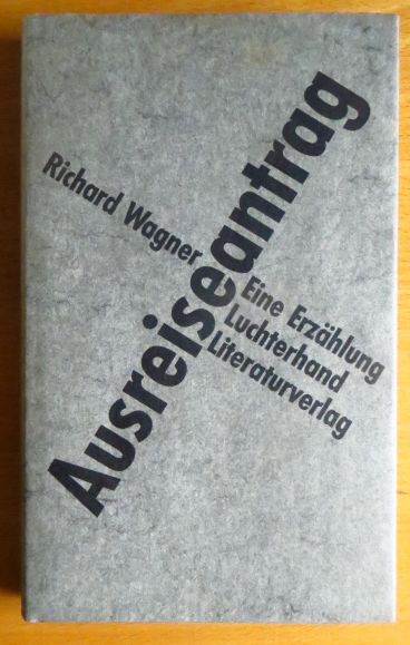 Wagner, Richard:  Ausreiseantrag : e. Erzhlung. 