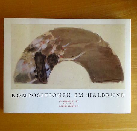 Kopplin, Monika:  Kompositionen im Halbrund : Fcherbltter aus 4 Jh. ; Staatsgalerie Stuttgart, Graph. Sammlung, 1. Juli - 2. September 1984 ; Museum Bellerive Zrich, 12. September - 4. November 1984. 