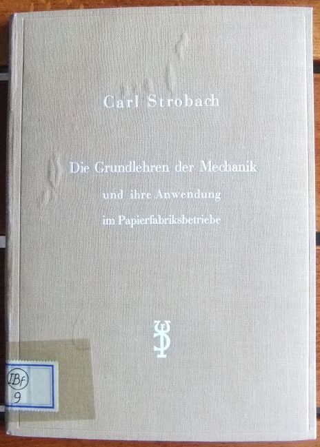 Strobach, Karl:  Die Grundlehren der Mechanik und ihre Anwendung im Papierfabriksbetriebe. 
