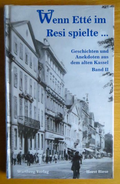Geschichten und Anekdoten aus dem alten Kassel; Teil: Bd. 2., Wenn Etté im Resi spielte ... 1. Aufl.
