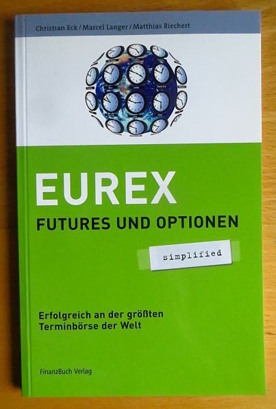 Eck, Christian, Marcel Langer und Matthias S. Riechert:  EUREX : erfolgreich an der grten Terminbrse der Welt ; [Futures und Optionen]. 