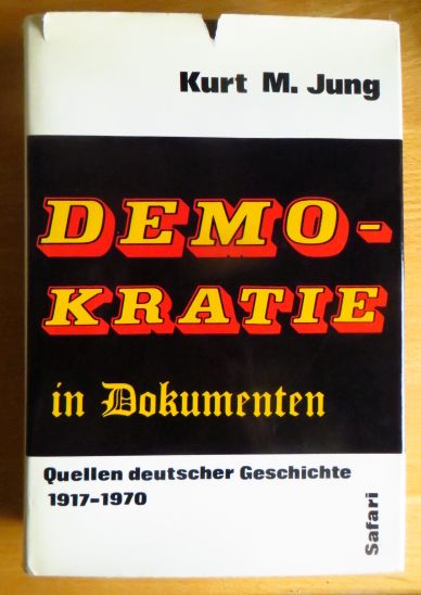 Jung, Kurt M.:  Demokratie in Dokumenten : [Quellen dt. Geschichte 1917 - 1970]. 