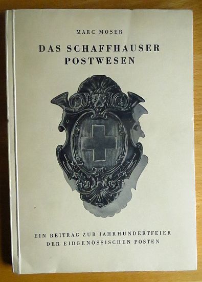Moser, Marc:  Das Schaffhauser Postwesen. 