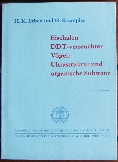 Erben, Heinrich Karl und Gottfried Krampitz:  Eischalen DDT-verseuchter Vgel, Ultrastruktur und organische Substanz. 
